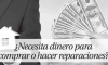 ¿Necesitas dinero para comprar o hacer reparaciones?